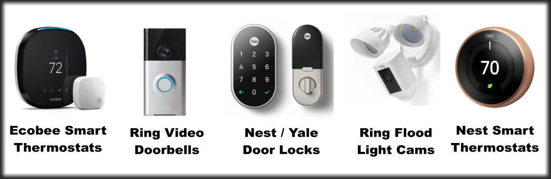 Ecobee Smart Thermostats Ring Video  Doorbells Nest / Yale Door Locks Ring Flood Light Cams Nest Smart Thermostats