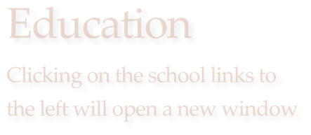 Education Clicking on the school links to  the left will open a new window